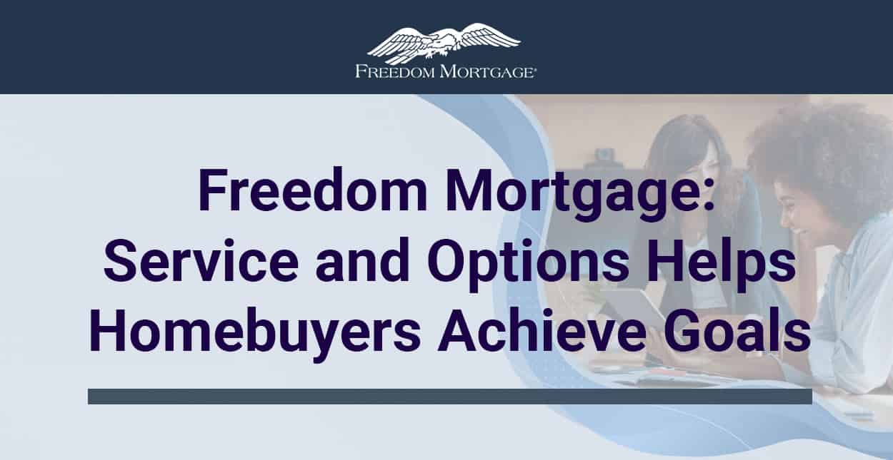 Freedom Mortgage Responsive Service and Vast Lending Options Help