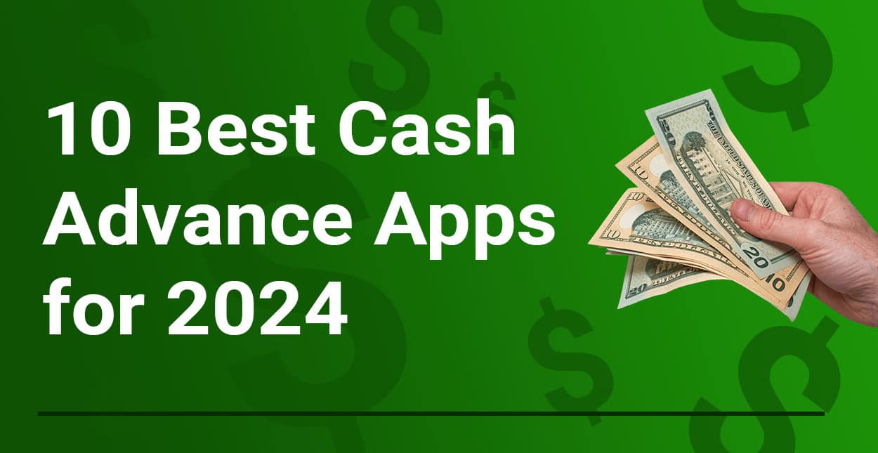10 Best Cash Advance Apps for 2024
