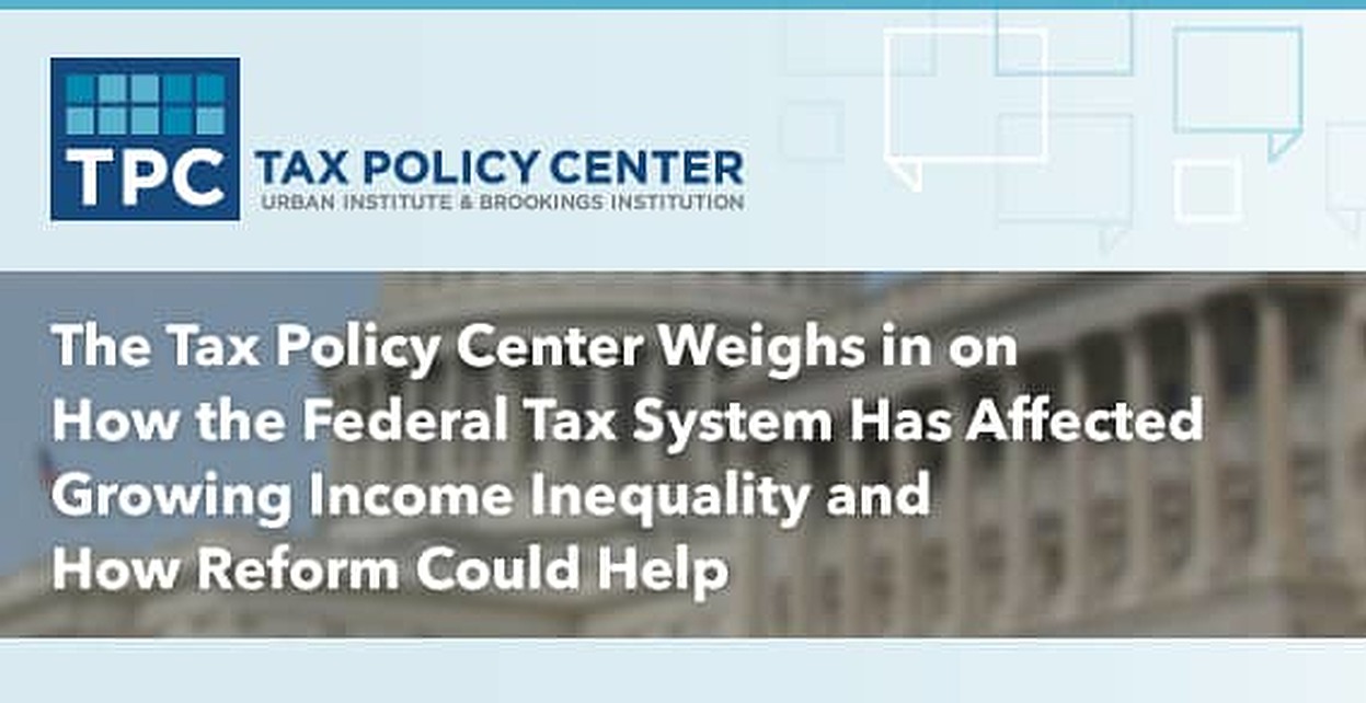 The Tax Policy Center Weighs in on How the Federal Tax System Has ...