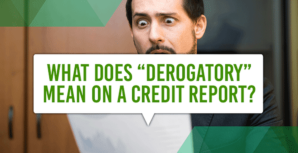 What Does Derogatory Mean On A Credit Report Jan 2024 