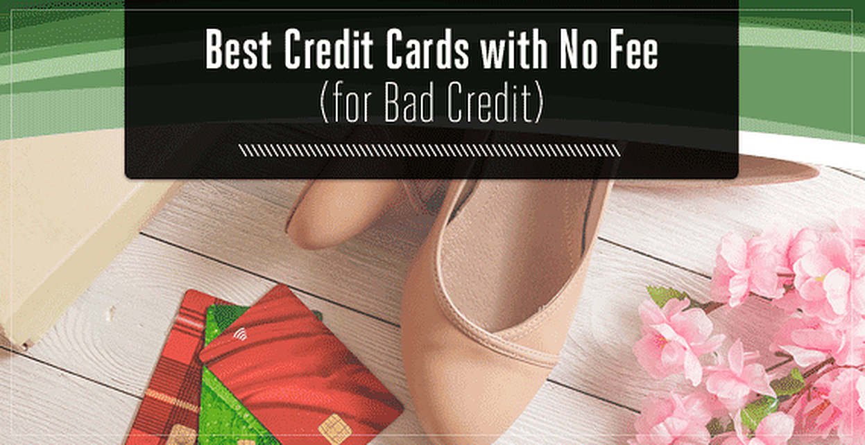 11 Best Credit Cards For Bad Credit With No Fees Feb 2024 