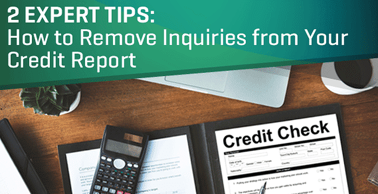 2 Expert Tips How To Remove Inquiries From Your Credit Report